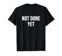 Not Done Yet T-Shirt