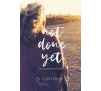 Not Done Yet: The Journey Back to You