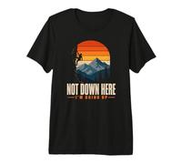 Not Down Here Im Going Up Climbing Hiking Mindset Premium T-Shirt