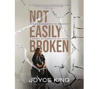 Not Easily Broken: From Brokenness To Bravery: A Story Of Unwavering Faith