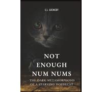 Not Enough Num Nums: The Dark Metamorphosis of a Starving Housecat