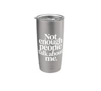 Not Enough People Talk About Me Sarcastic Attention - Stainless Steel Insulated Tumbler