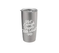 Not Enough People Talk About Me Sarcastic Attention - Stainless Steel Insulated Tumbler
