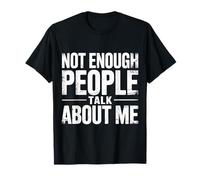 Not Enough People Talk About Me Sarcastic Attention |- T-Shirt