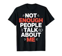 Not Enough People Talk About Me Sarcastic Attention T-Shirt