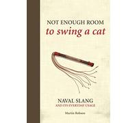 Not Enough Room to Swing a Cat: Naval slang and its everyday usage