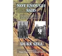 Not Enough Said: My father’s Story: One man's survival in captivity in the Far East during WWII