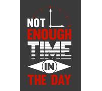 Not Enough Time In The Day: Time Management Daily To-Do Planner Notepad