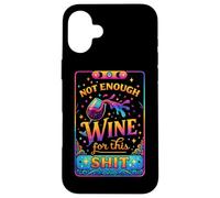 Not Enough Wine For This Shit Funny Quote Case for iPhone 16 Plus