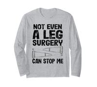 Not Even A Leg Surgery Can Stop Me Funny Get Well Broken Leg Long Sleeve T-Shirt