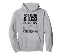 Not Even A Leg Surgery Can Stop Me Funny Get Well Broken Leg Pullover Hoodie