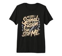 Not Even A Spinal Fusion Can Stop Me Survivor Premium T-Shirt
