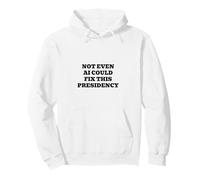 Not Even AI Could Fix This Presidency Pullover Hoodie