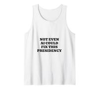 Not Even AI Could Fix This Presidency Tank Top