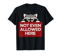 Not Even Allowed Here in The Garden Funny Raccoon Meme Tee T-Shirt