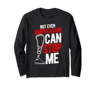 NOT Even Amputation CAN Stop ME Funny Amputee Inspiration Long Sleeve T-Shirt