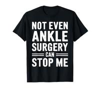 Not Even Ankle Surgery Can Stop Me Recovery Get Well Soon T-Shirt