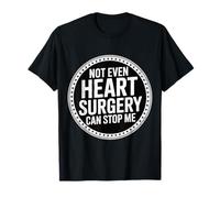 Not Even Heart Surgery Can Stop Me Cardiac Survivor ------- T-Shirt