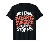 Not Even Heart Surgery Can Stop Me Cardiac Survivor |- T-Shirt