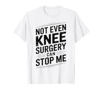 Not Even Knee Surgery Can Stop Me Recovery Get Well Soon T-Shirt