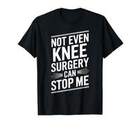 Not Even Knee Surgery Can Stop Me Recovery Get Well Soon T-Shirt
