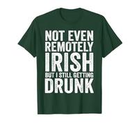 Not Even remotely Irish but I Still Getting Drunk Irish Pub T-Shirt