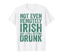 Not Even remotely Irish but I Still Getting Drunk Irish Pub T-Shirt