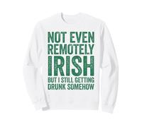 Not even remotely irish but still getting drunk somehow pub Sweatshirt