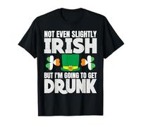 Not Even Slightly Irish But I’m Still Here for St Patrick’s T-Shirt