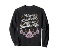 Not Every Breathwork Session Is A Breakthrough Sweatshirt