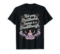 Not Every Breathwork Session is A Breakthrough T-Shirt