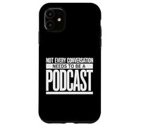 Not Every Conversation Needs to Be A Podcast Case for iPhone 11