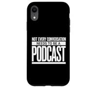 Not Every Conversation Needs to Be A Podcast Case for iPhone XR