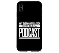 Not Every Conversation Needs to Be A Podcast Case for iPhone XS Max