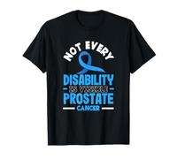 Not Every Disability Is Visible Prostate Cancer T-Shirt