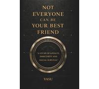 Not Everyone Can Be Your Best Friend: “A Brutal Guide to Understanding People and Protecting Your Energy”