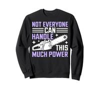 Not Everyone Can Handle This Much Power Chainsaw Sweatshirt