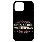 Not Everyone Gets A Cool Mother-In-Law Like Me Mother's Day Case for iPhone 16 Pro Max