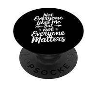 Not Everyone Likes Me But Not Everyone Matters PopSockets Adhesive PopGrip