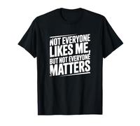 Not Everyone Likes me, but not Everyone Matters Saying T-Shirt