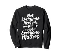 Not Everyone Likes Me But Not Everyone Matters Sweatshirt