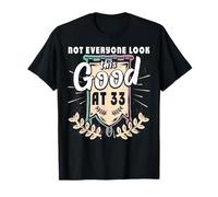 Not Everyone Look This Good at 33rd Birthday Tee 33 Yrs Old T-Shirt
