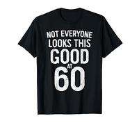 Not Everyone Look This Good At 60 T-Shirt T-Shirt