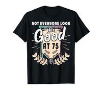 Not Everyone Look This Good At 75th Birthday Tee 75 Yrs Old T-Shirt
