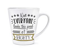 Not Everyone Looks This Good at Eighty 12oz Latte Mug Cup