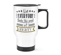 Not Everyone Looks This Good at Eighty Travel Mug Cup with Handle