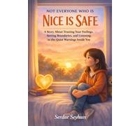 Not Everyone Who Is Nice Is Safe: A Story About Trusting Your Feelings, Setting Boundaries, and Listening to the Quiet Warnings Inside You (Stories That Hug)