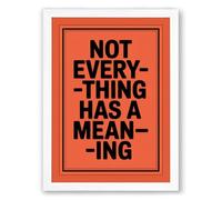 Not Everything Has Meaning Typography Framed Wall Art Print A2 (59.4×42cm) White, Wall Decor for Living Room, Bedroom, Office & Home, Ready to Hang, Art Gift