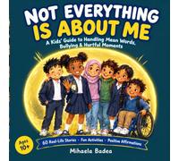Not Everything Is About Me: A Kids' Guide to Handling Mean Words, Bullying & Hurtful Moments with 60 Real-Life Stories, Fun Activities & Positive Affirmations (Ages 10+) (The PAUSE Method Series)