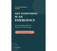 Not Everything Is an Emergency: A 30-Day Guided Journal to Quiet Overthinking, Release the Mental Load & Feel Calm Again
